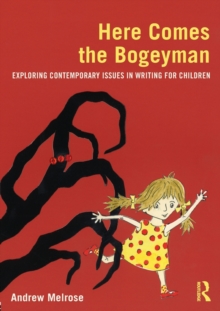 Here Comes the Bogeyman : Exploring contemporary issues in writing for children, Paperback / softback Book Here Comes the Bogeyman : Exploring contemporary issues in writing for children, Paperback / softback Book