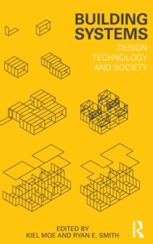 Building Systems : Design Technology and Society, Hardback Book Building Systems : Design Technology and Society, Hardback Book
