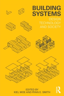 Building Systems : Design Technology and Society, Paperback / softback Book Building Systems : Design Technology and Society, Paperback / softback Book