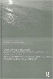 Last Chance Tourism : Adapting Tourism Opportunities in a Changing World, Hardback Book Last Chance Tourism : Adapting Tourism Opportunities in a Changing World, Hardback Book