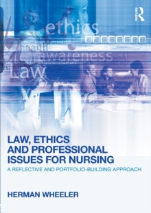 Law, Ethics and Professional Issues for Nursing : A Reflective and Portfolio-Building Approach, Paperback / softback Book Law, Ethics and Professional Issues for Nursing : A Reflective and Portfolio-Building Approach, Paperback / softback Book
