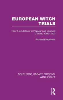 European Witch Trials (RLE Witchcraft) : Their Foundations in Popular and Learned Culture, 1300-1500