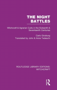 The Night Battles (RLE Witchcraft) : Witchcraft and Agrarian Cults in the Sixteenth and Seventeenth Centuries