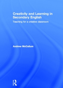 Creativity and Learning in Secondary English : Teaching for a creative classroom, Hardback Book Creativity and Learning in Secondary English : Teaching for a creative classroom, Hardback Book