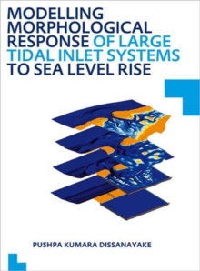 Modelling Morphological Response of Large Tidal Inlet Systems to Sea Level Rise : UNESCO-IHE PhD Thesis, Paperback / softback Book Modelling Morphological Response of Large Tidal Inlet Systems to Sea Level Rise : UNESCO-IHE PhD Thesis, Paperback / softback Book