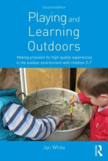 Playing and Learning Outdoors : Making provision for high quality experiences in the outdoor environment with children 3-7, Paperback Book Playing and Learning Outdoors : Making provision for high quality experiences in the outdoor environment with children 3-7, Paperback Book