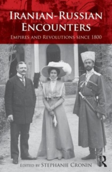 Iranian-Russian Encounters : Empires and Revolutions since 1800, Hardback Book Iranian-Russian Encounters : Empires and Revolutions since 1800, Hardback Book