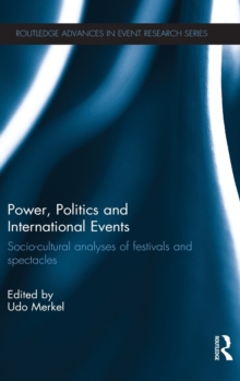 Power, Politics and International Events. : Socio-cultural Analyses of Festivals and Spectacles, Hardback Book Power, Politics and International Events. : Socio-cultural Analyses of Festivals and Spectacles, Hardback Book