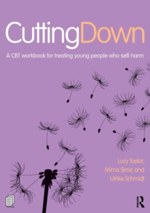 Cutting Down: A CBT workbook for treating young people who self-harm, Paperback Book Cutting Down: A CBT workbook for treating young people who self-harm, Paperback Book
