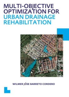 Multi-Objective Optimization for Urban Drainage Rehabilitation : UNESCO-IHE PhD Thesis, Paperback / softback Book Multi-Objective Optimization for Urban Drainage Rehabilitation : UNESCO-IHE PhD Thesis, Paperback / softback Book