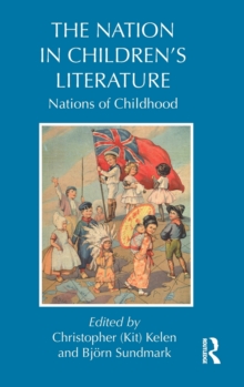 The Nation in Children's Literature : Nations of Childhood, Hardback Book The Nation in Children's Literature : Nations of Childhood, Hardback Book