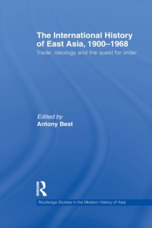 The International History of East Asia, 19001968 : Trade, Ideology and the Quest for Order