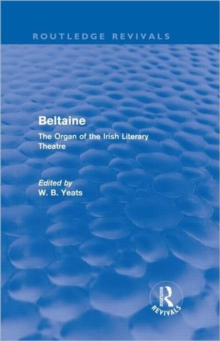 Beltaine (Routledge Revivals) : The Organ of the Irish Literary Theatre