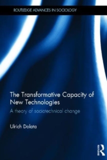 The Transformative Capacity of New Technologies : A Theory of Sociotechnical Change, Hardback Book The Transformative Capacity of New Technologies : A Theory of Sociotechnical Change, Hardback Book