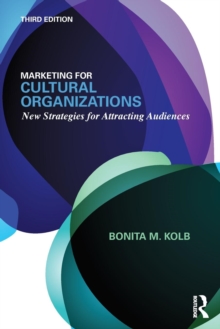 Marketing for Cultural Organizations : New Strategies for Attracting Audiences - third edition, Paperback Book Marketing for Cultural Organizations : New Strategies for Attracting Audiences - third edition, Paperback Book