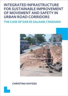 Integrated Infrastructure for Sustainable Improvement of Movement and Safety in Urban Road Corridors : UNESCO-IHE PhD Thesis, Paperback / softback Book Integrated Infrastructure for Sustainable Improvement of Movement and Safety in Urban Road Corridors : UNESCO-IHE PhD Thesis, Paperback / softback Book