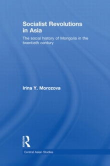 Socialist Revolutions in Asia : The Social History of Mongolia in the 20th Century