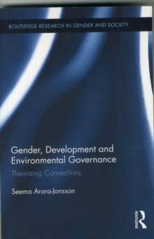 Gender, Development and Environmental Governance : Theorizing Connections