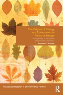 The Origins of Energy and Environmental Policy in Europe : The Beginnings of a European Environmental Conscience, Hardback Book The Origins of Energy and Environmental Policy in Europe : The Beginnings of a European Environmental Conscience, Hardback Book
