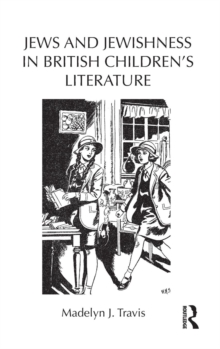 Jews and Jewishness in British Children's Literature, Hardback Book Jews and Jewishness in British Children's Literature, Hardback Book