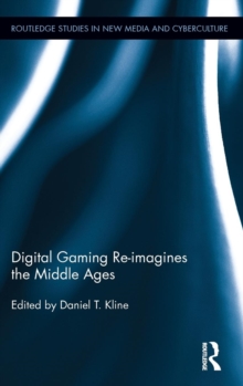 Digital Gaming Re-imagines the Middle Ages, Hardback Book Digital Gaming Re-imagines the Middle Ages, Hardback Book
