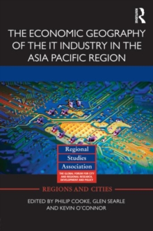 The Economic Geography of the IT Industry in the Asia Pacific Region, Hardback Book The Economic Geography of the IT Industry in the Asia Pacific Region, Hardback Book
