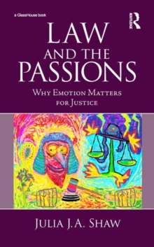 Law and the Passions : Why Emotion Matters for Justice, Hardback Book Law and the Passions : Why Emotion Matters for Justice, Hardback Book