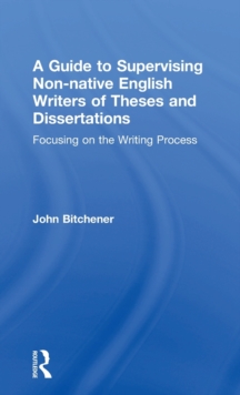 A Guide to Supervising Non-native English Writers of Theses and Dissertations : Focusing on the Writing Process, Hardback Book A Guide to Supervising Non-native English Writers of Theses and Dissertations : Focusing on the Writing Process, Hardback Book