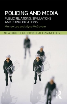 Policing and Media : Public Relations, Simulations and Communications, Paperback / softback Book Policing and Media : Public Relations, Simulations and Communications, Paperback / softback Book