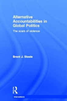 Alternative Accountabilities in Global Politics : The Scars of Violence, Hardback Book Alternative Accountabilities in Global Politics : The Scars of Violence, Hardback Book