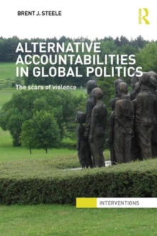 Alternative Accountabilities in Global Politics : The Scars of Violence, Paperback Book Alternative Accountabilities in Global Politics : The Scars of Violence, Paperback Book