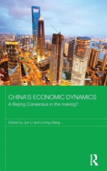 China's Economic Dynamics : A Beijing Consensus in the making?, Hardback Book China's Economic Dynamics : A Beijing Consensus in the making?, Hardback Book