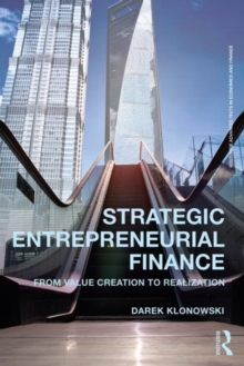 Strategic Entrepreneurial Finance : From Value Creation to Realization, Paperback / softback Book Strategic Entrepreneurial Finance : From Value Creation to Realization, Paperback / softback Book