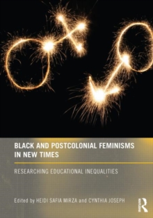 Black and Postcolonial Feminisms in New Times : Researching Educational Inequalities