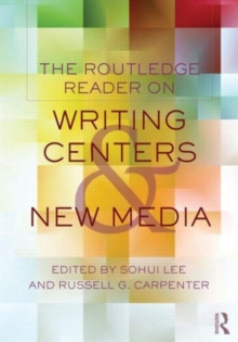 The Routledge Reader on Writing Centers and New Media, Paperback / softback Book The Routledge Reader on Writing Centers and New Media, Paperback / softback Book
