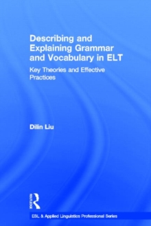 Describing and Explaining Grammar and Vocabulary in ELT : Key Theories and Effective Practices, Hardback Book Describing and Explaining Grammar and Vocabulary in ELT : Key Theories and Effective Practices, Hardback Book