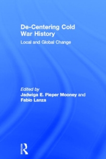 De-Centering Cold War History : Local and Global Change, Hardback Book De-Centering Cold War History : Local and Global Change, Hardback Book