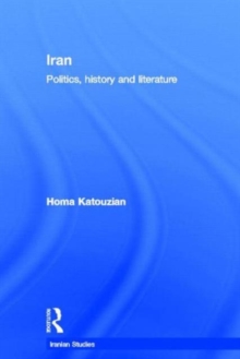 Iran : Politics, History and Literature, Hardback Book Iran : Politics, History and Literature, Hardback Book