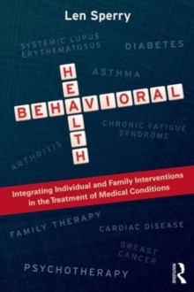 Behavioral Health : Integrating Individual and Family Interventions in the Treatment of Medical Conditions, Paperback / softback Book Behavioral Health : Integrating Individual and Family Interventions in the Treatment of Medical Conditions, Paperback / softback Book