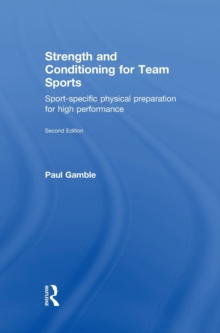 Strength and Conditioning for Team Sports : Sport-Specific Physical Preparation for High Performance, second edition, Hardback Book Strength and Conditioning for Team Sports : Sport-Specific Physical Preparation for High Performance, second edition, Hardback Book
