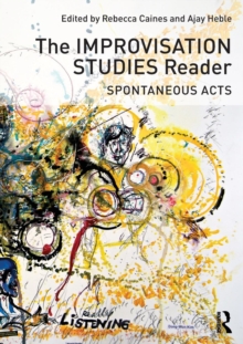 The Improvisation Studies Reader : Spontaneous Acts, Paperback Book The Improvisation Studies Reader : Spontaneous Acts, Paperback Book
