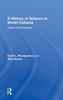A History of Science in World Cultures : Voices of Knowledge, Hardback Book A History of Science in World Cultures : Voices of Knowledge, Hardback Book