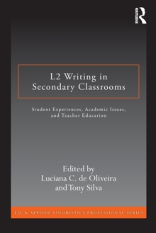 L2 Writing in Secondary Classrooms : Student Experiences, Academic Issues, and Teacher Education, Paperback / softback Book L2 Writing in Secondary Classrooms : Student Experiences, Academic Issues, and Teacher Education, Paperback / softback Book