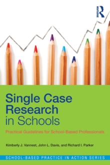 Single Case Research in Schools : Practical Guidelines for School-Based Professionals, Paperback / softback Book Single Case Research in Schools : Practical Guidelines for School-Based Professionals, Paperback / softback Book