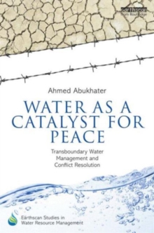 Water as a Catalyst for Peace : Transboundary Water Management and Conflict Resolution, Hardback Book Water as a Catalyst for Peace : Transboundary Water Management and Conflict Resolution, Hardback Book