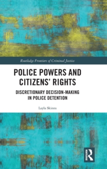 Police Powers and Citizens' Rights : Discretionary Decision-Making in Police Detention, Hardback Book Police Powers and Citizens' Rights : Discretionary Decision-Making in Police Detention, Hardback Book