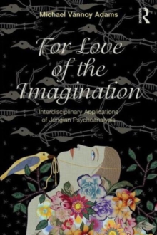 For Love of the Imagination : Interdisciplinary Applications of Jungian Psychoanalysis, Paperback / softback Book For Love of the Imagination : Interdisciplinary Applications of Jungian Psychoanalysis, Paperback / softback Book
