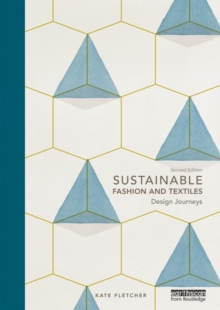 Sustainable Fashion and Textiles : Design Journeys, Paperback / softback Book Sustainable Fashion and Textiles : Design Journeys, Paperback / softback Book