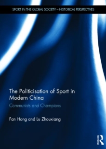 The Politicisation of Sport in Modern China : Communists and Champions, Hardback Book The Politicisation of Sport in Modern China : Communists and Champions, Hardback Book