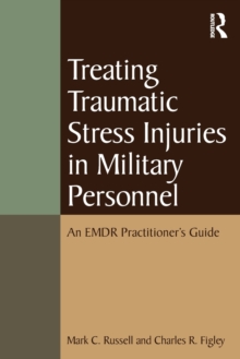 Treating Traumatic Stress Injuries in Military Personnel : An EMDR Practitioner's Guide, Paperback / softback Book Treating Traumatic Stress Injuries in Military Personnel : An EMDR Practitioner's Guide, Paperback / softback Book